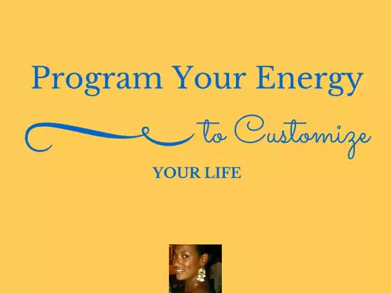 Program Your Energy to Customize Your Life