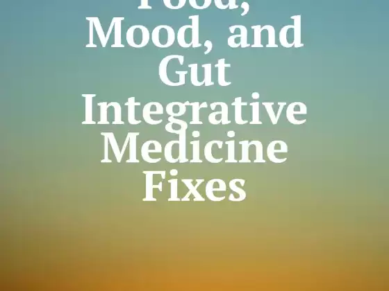 Food, Mood, and Gut Integrative Medicine Fixes