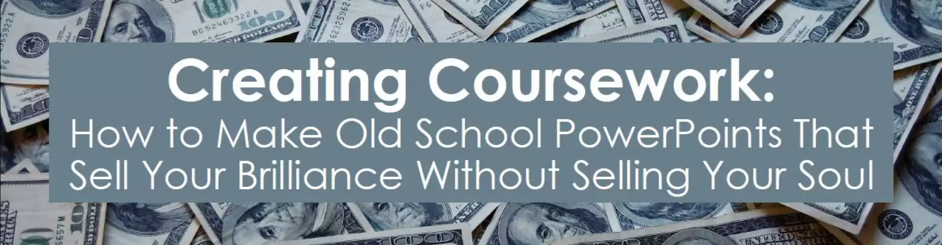 Creating Coursework: Old School PowerPoints That Sell Your Brilliance Without Selling Your Soul - Online Class by Jamie Allen Bishop